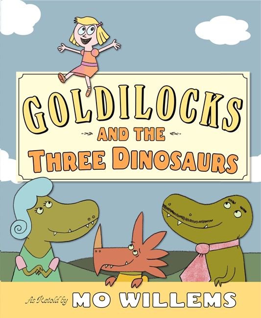 Goldilocks and the Three Dinosaurs by Mo Willems