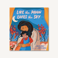 Like the Moon Loves the Sky by Hena Khan and Saffa Khan